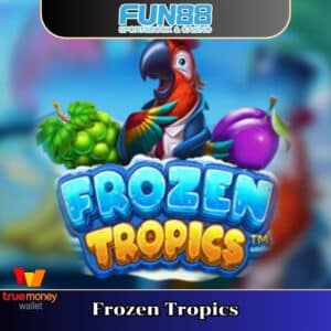 Frozen Tropics ทดลองเล่นสล็อต ได้ที่ Fun88